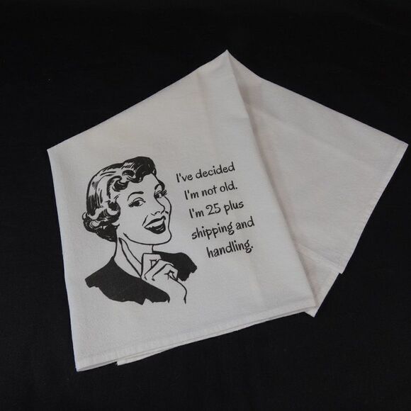 Funny Kitchen Tea Towel I Decided I'm Not Old I'm 25 Plus Shipping And Handling - Picture 4 of 4
